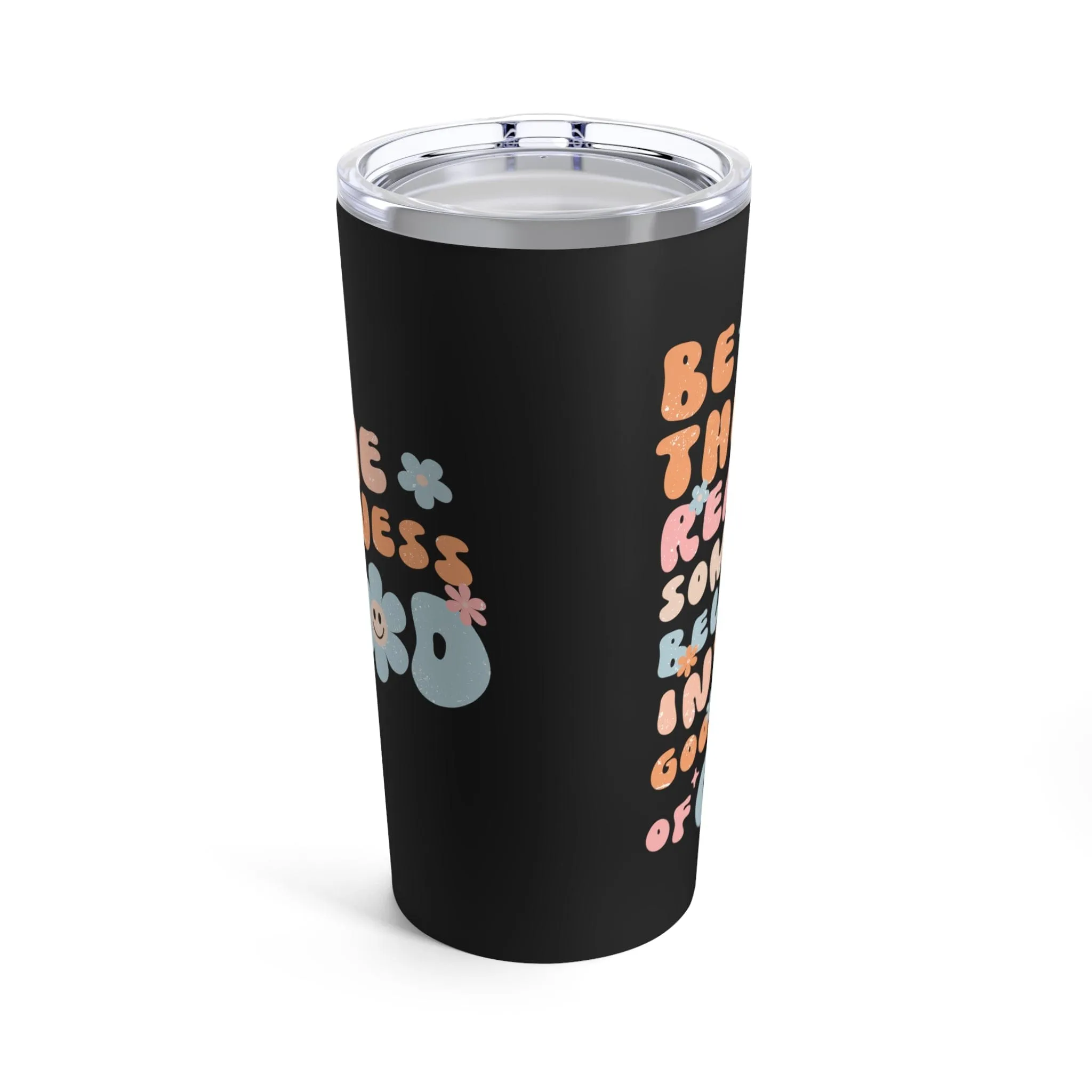 Be The Reason Tumbler 20oz