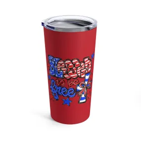 Blessed to be Free Tumbler 20oz