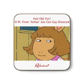 "Feel Old Yet? D.W. From Arthur Just Got Gay Divorced" Hardboard Back Coaster