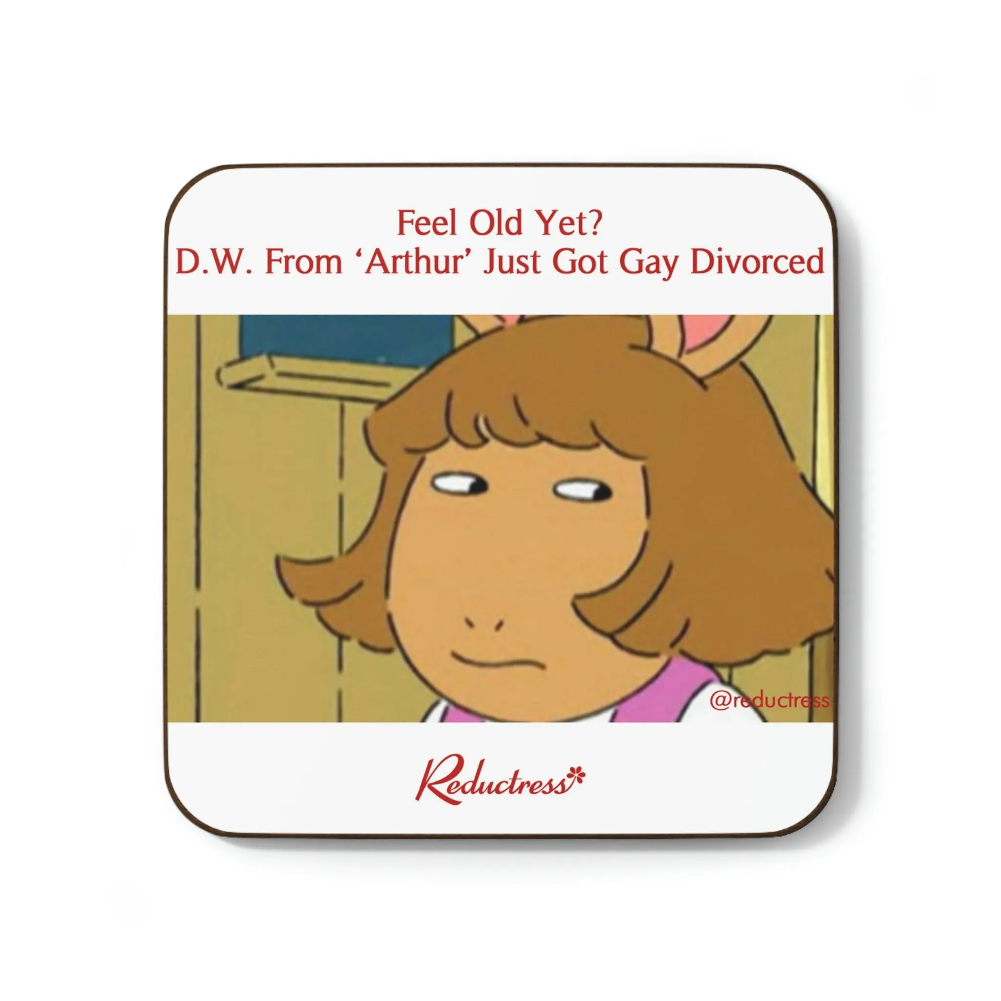 "Feel Old Yet? D.W. From Arthur Just Got Gay Divorced" Hardboard Back Coaster