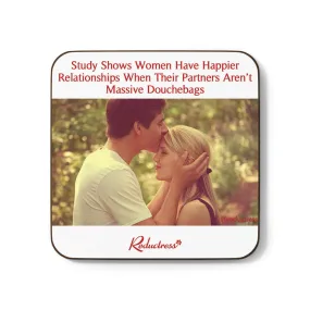 "Study Shows Women Have Happier Relationships When Their Partners Aren’t Massive Douchebags" Hardboard Back Coaster